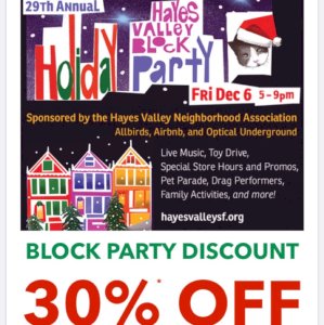 Hayes Valley Holiday Block Party. Friday, December 6, 5-9 pm. Special 30% off