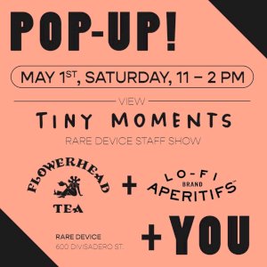 Stop by Rare Device on Divisadero this Saturday, May 1st from 11am - 2pm, to see their Tiny Moments POP-UP! 
.
This event will showcase artwork created by Rare Device staff about what this past year has been like for them.