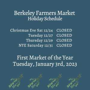 Holiday Greetings from the Berkeley Farmers’ Markets! The last market of the year is Thursday December 12/22, but there will be plenty of opportunities to make the Berkeley Farmers’ Market a part of your holiday celebrations.